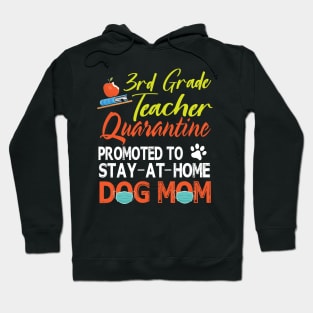 3rd Grade Teacher Quarantine Promoted To Stay At Home Dog Mom Happy Mother Mommy Mama Son Daughter Hoodie